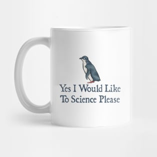 Yes I would like to science please,yes I would like to science please penguin Mug